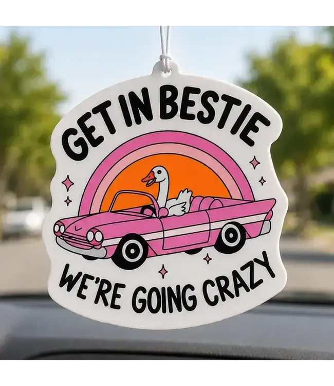 Get in Bestie We're Going Crazy Air Freshener