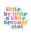 Little By Little Vinyl Sticker