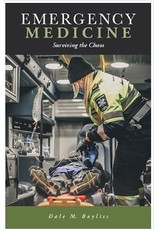 Emergency Medicine: Compassion, Courage and Chaos - by Dale M. Baylis