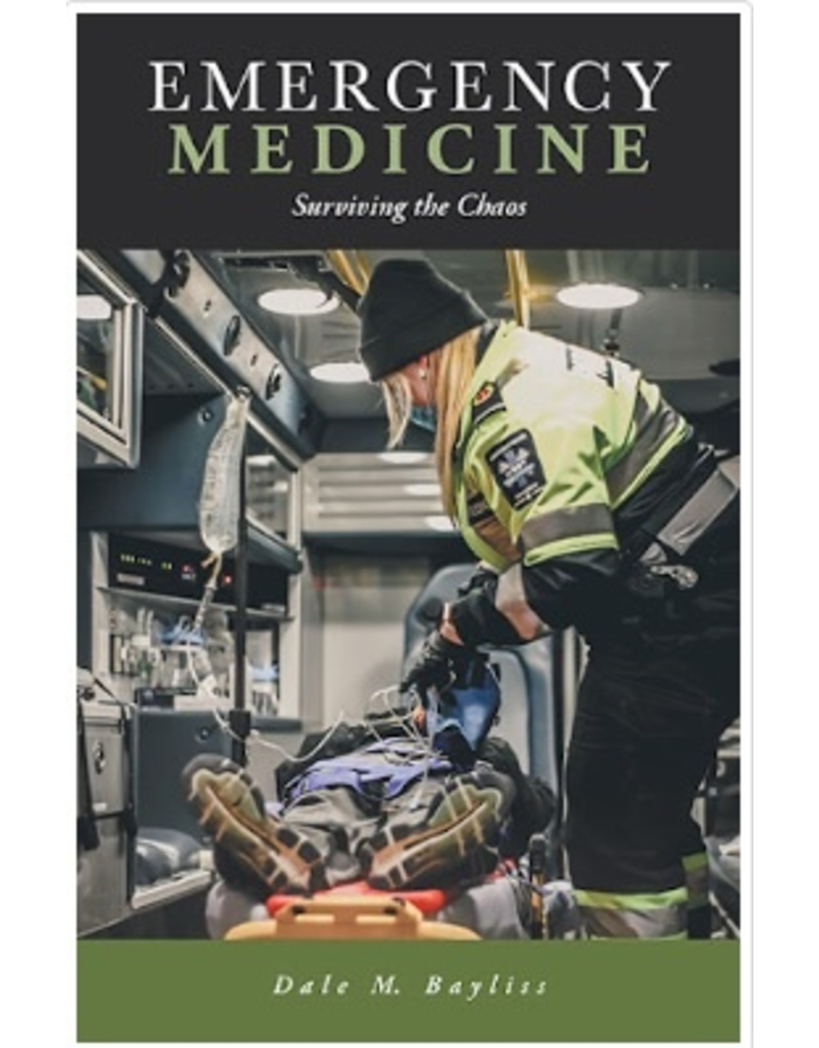 Emergency Medicine: Compassion, Courage and Chaos - by Dale M. Baylis