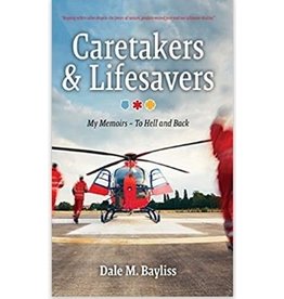 Caretakes & Lifesavers: My Memoirs to Hell and Back - by Dale M. Baylis