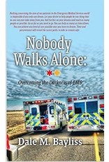 Nobody Walks Alone: Overcoming the Darkness of EMT - by Dale M. Baylis