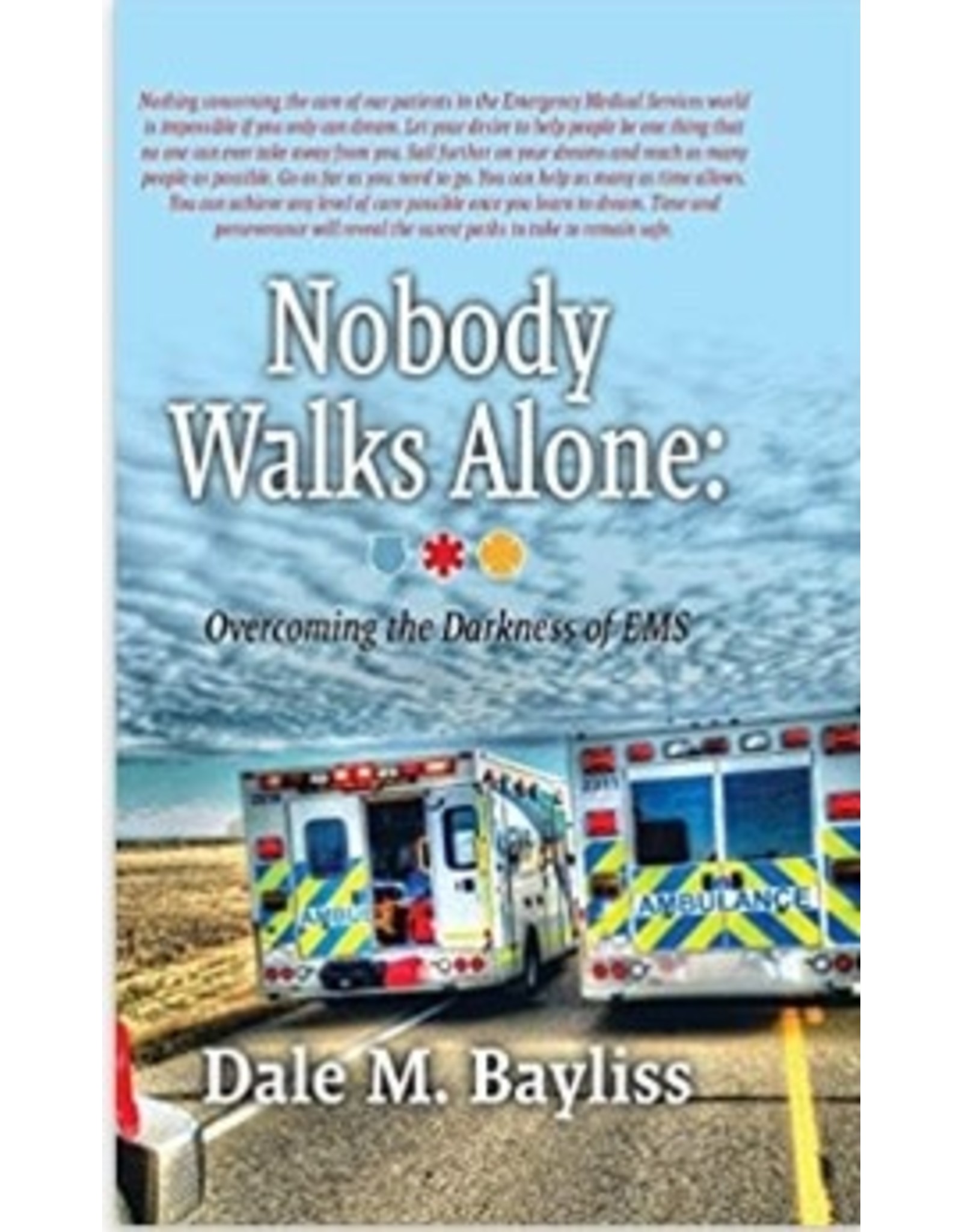 Nobody Walks Alone: Overcoming the Darkness of EMT - by Dale M. Baylis
