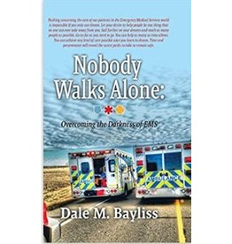 Nobody Walks Alone: Overcoming the Darkness of EMT - by Dale M. Baylis