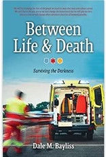 Between Life & Death: Surviving The Darkness - by Dale M. Baylis