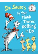 Dr. Seuss If you Think There 's Nothing to Do - Dr Seuss Dr. Seuss If you Think There 's Nothing to Do - Dr Seuss