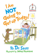 Dr. Seuss I Am Not Going to Get up Today by Dr. Seuss