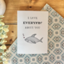 I Love Everyfin About You Card