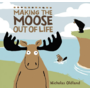 Making The Moose Out Of Life Children's Book