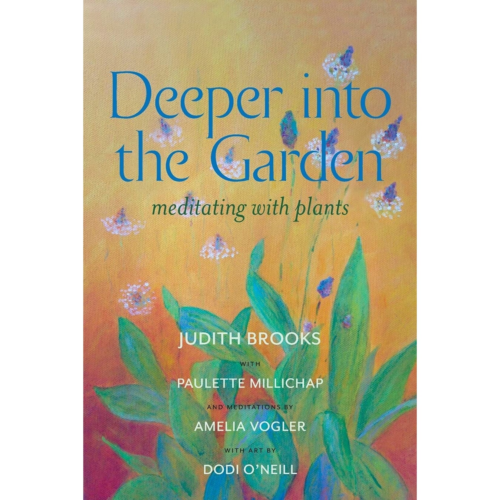 Judith brooks Deeper Into the Garden: meditating with plants by Judith Brooks