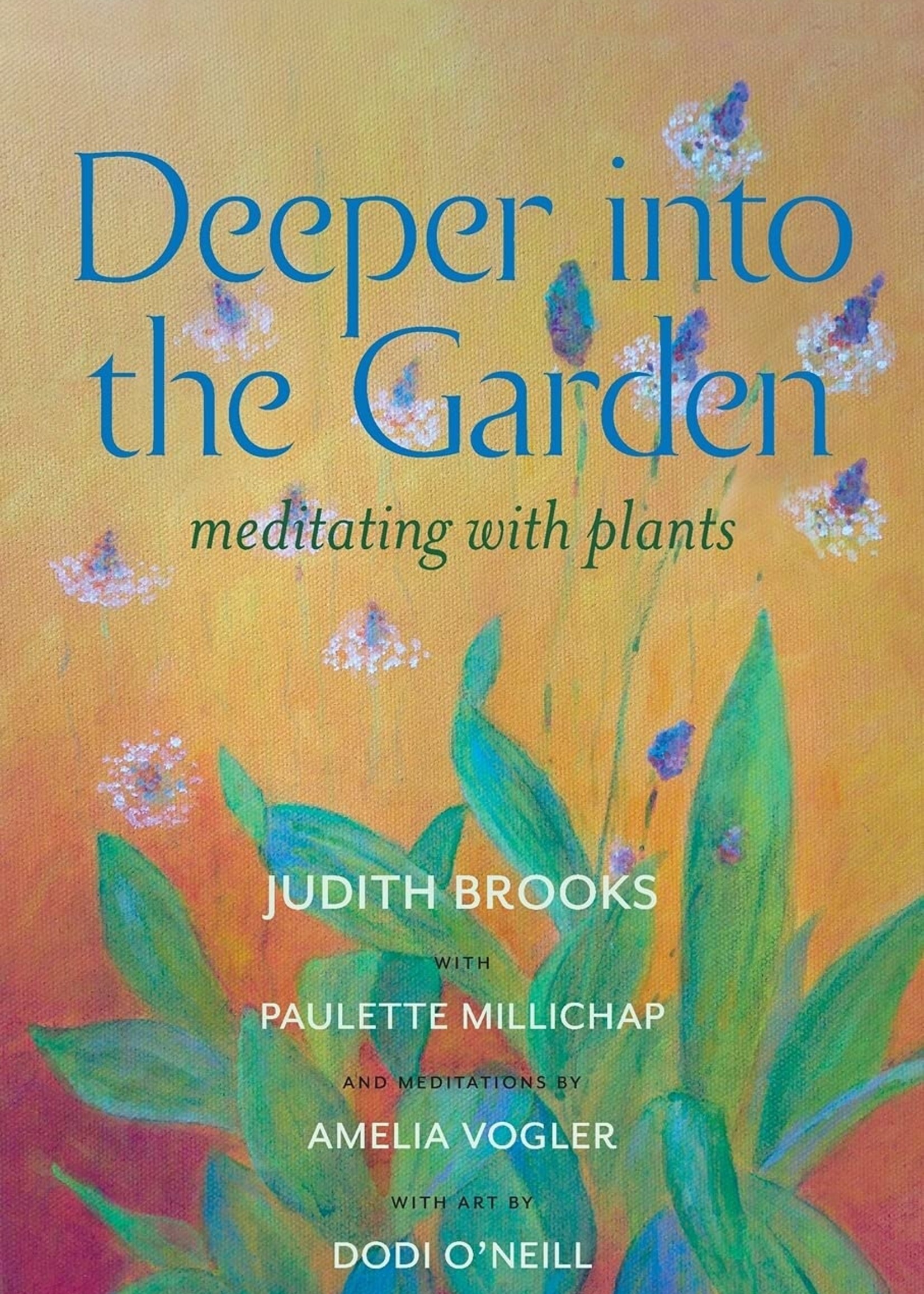 Judith brooks Deeper Into the Garden: meditating with plants by Judith Brooks