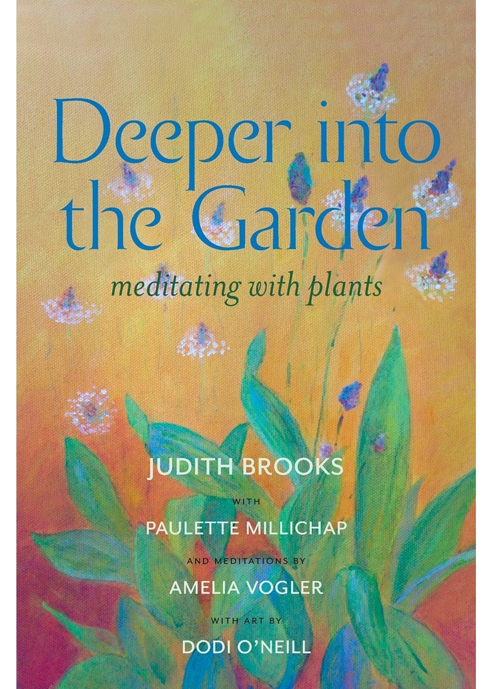 Judith brooks Deeper Into the Garden: meditating with plants by Judith Brooks