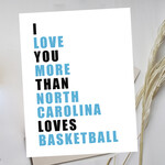 My Muses Card Shop I love you more than North Carolina Loves Basketball  Greeting Cards