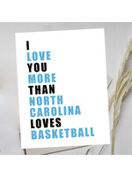 My Muses Card Shop I love you more than North Carolina Loves Basketball  Greeting Cards