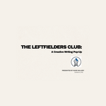 The Leftfielders Club: A Creative Writing Pop-Up (March 26, 2026)