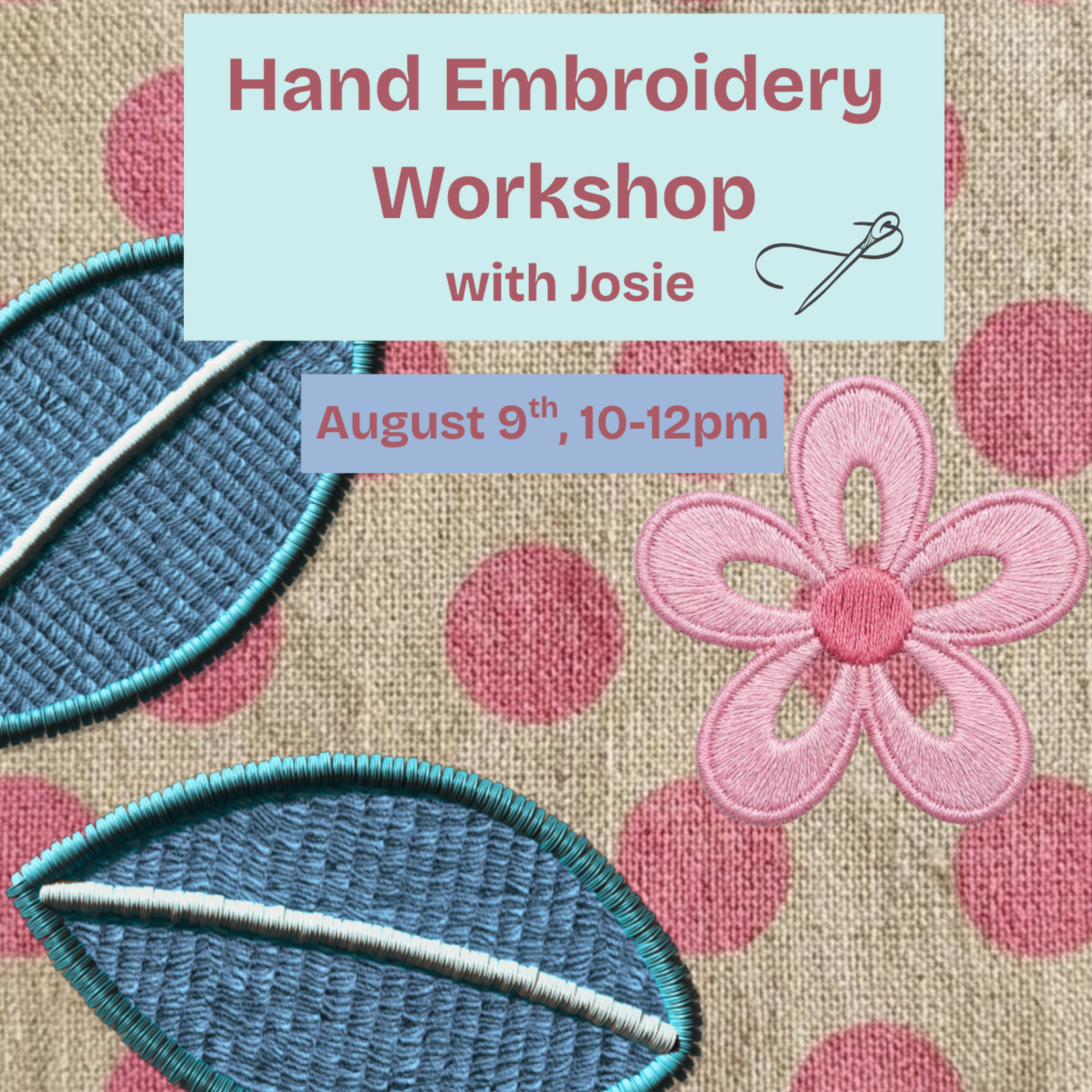 Hand Embroidery Workshop with Josie (Aug 9th, 10-12pm)