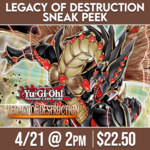 Yu-Gi-Oh! Events 04/21 Sunday @ 2 PM - Legacy of Destruction Sneak Peek