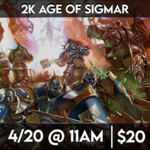 Warhammer Events 04/20 Saturday @ 11 AM - Age of Sigmar - 2K Points