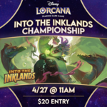Lorcana Events 04/27 Saturday @ 11 AM - Lorcana Into the Inklands Set Championship