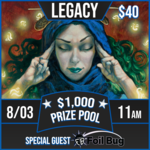 Magic: the Gathering Events 08/03 Saturday @ 11 AM - Legacy $1k feat. FOIL BUG