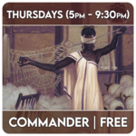 Magic: the Gathering Events 08/06 Thursdays @ 5 PM - Magic Commander Night
