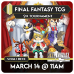 Final Fantasy TCG Events 03/14 Saturday @ 11 AM Final Fantasy $1K Constructed