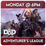 Dungeons & Dragons Events 04/20 Monday @ 6 PM - D&D Adventurer's League  w/ Tim One Shot Adventures