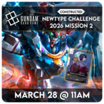 Gundam TCG Events 03/28 Saturday @ 11 AM Gundam - Newtype Challenge 2026 Mission 2 Constructed