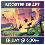 Magic: the Gathering Events 04/24 Friday @ 6:30 PM - Magic Booster Draft - Teenage Mutant Ninja Turtles [FNM]
