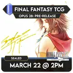 Final Fantasy TCG Events 03/22 Sunday @ 2 PM - Final Fantasy TCG Opus 28 Pre-Release