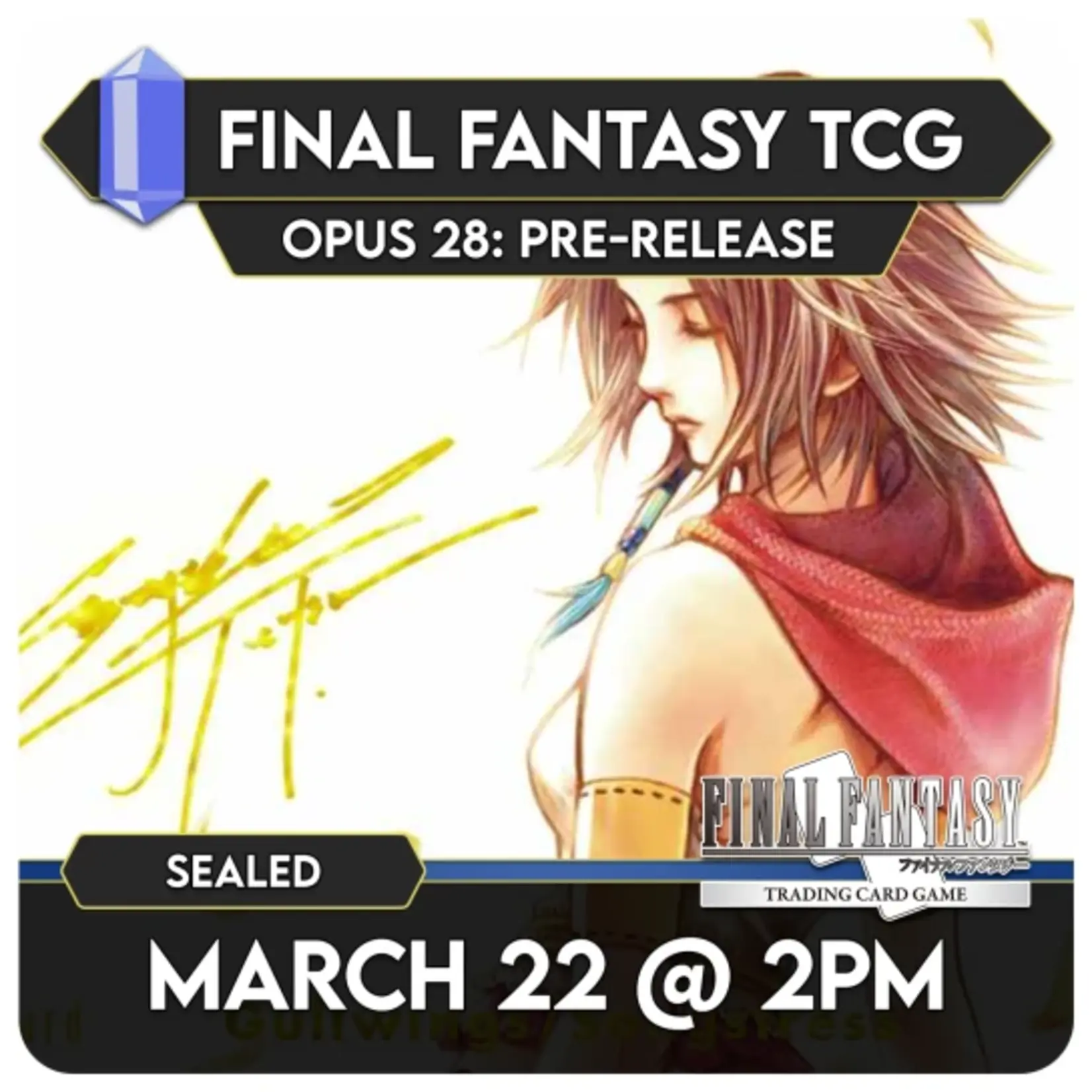 Final Fantasy TCG Events 03/22 Sunday @ 2 PM - Final Fantasy TCG Opus 28 Pre-release