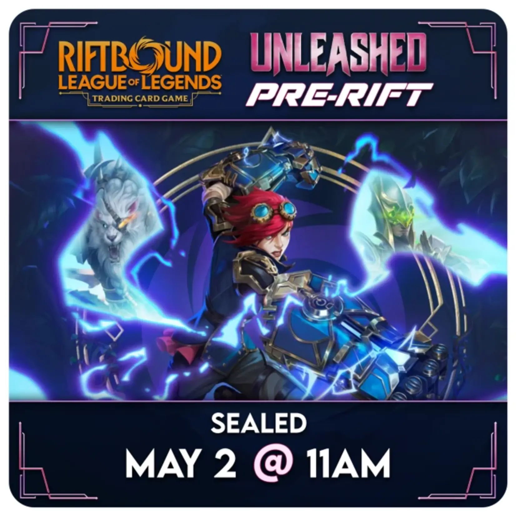 Riftbound Events 05/02 Saturday @ 11:00 AM Riftbound - Unleashed Pre-rift