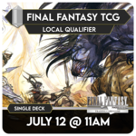Final Fantasy TCG Events 07/12 Sunday @ 11 AM -  Final Fantasy TCG Local Qualifier