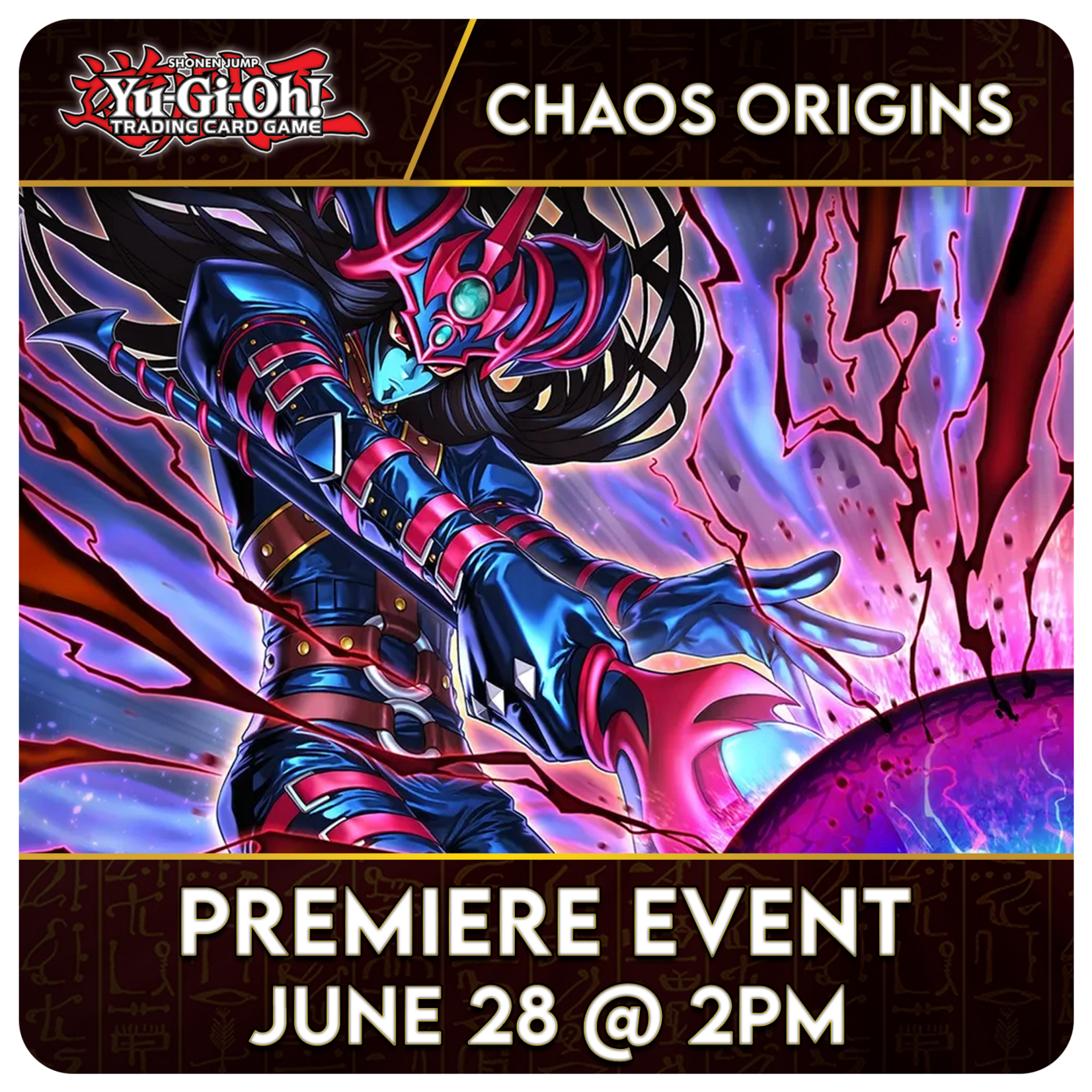 Yu-Gi-Oh! Events 6/28 Sunday @ 2 PM - Yu-Gi-Oh!: Chaos Origins Premiere Event