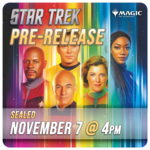 Magic: the Gathering Events 11/07 Saturday @ 4:00 PM - Star Trek Pre-Release [Sealed]