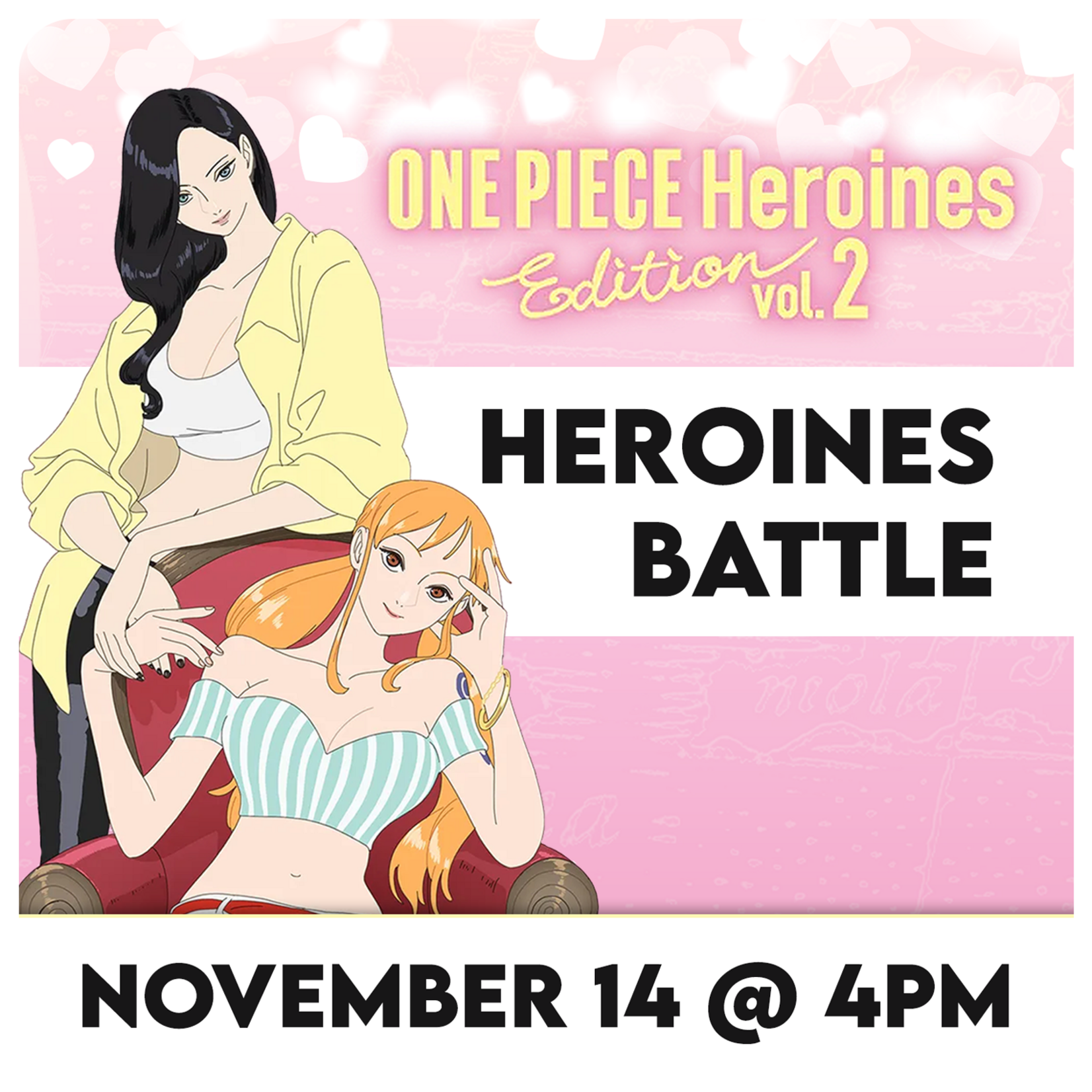 One Piece TCG Events 11/14 Saturday @ 4 PM One Piece: Heroines Battle Vol.2 [EB-05]