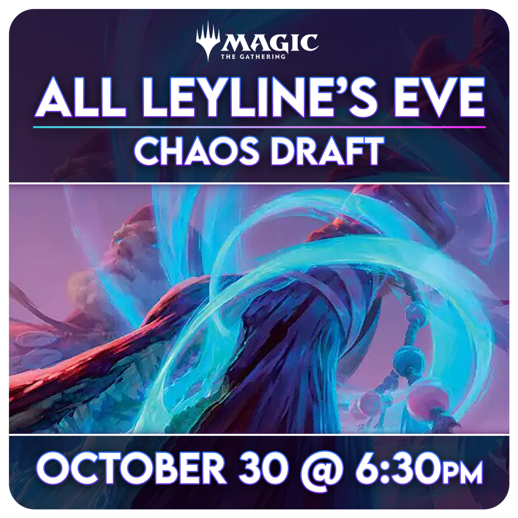 Magic: the Gathering Events 10/30 Friday @ 6:30 Magic Presents: All Leylines' Eve [Chaos Draft]