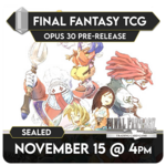 Final Fantasy TCG Events 11/15 Sunday @ 4 PM - Final Fantasy TCG Opus 30 Pre-Release