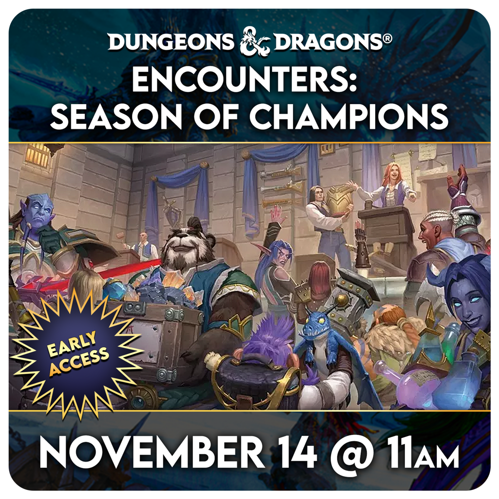 11/14 Saturday @ 11 AM D&D Encounters Season of  Champions Celebration - Early Access Event [Table 2]