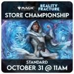 Magic: the Gathering Events 10/31 Saturday @ 11 AM - Magic: The Gathering Reality Fracture Store Championship [Standard]