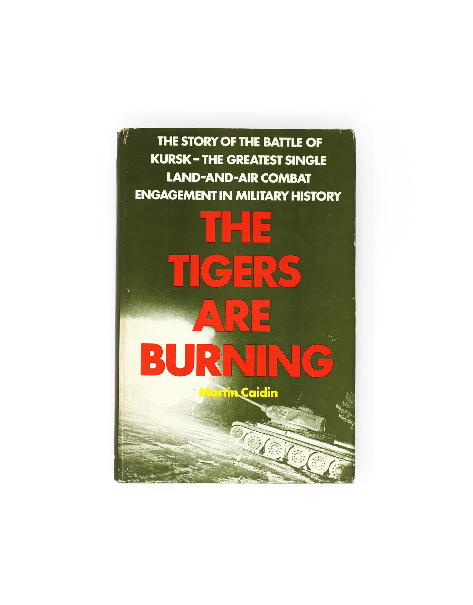 The Tigers Are Burning: The Story of the Battle of Kursk—the Greatest Single     Land-and-Air Combat Engagement in Military History