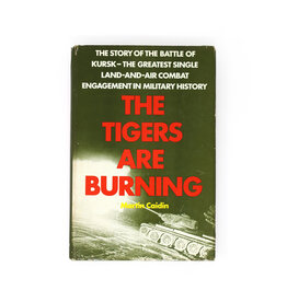 The Tigers Are Burning: The Story of the Battle of Kursk—the Greatest Single     Land-and-Air Combat Engagement in Military History