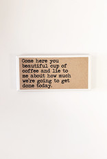 Says the One Says The One- Ceramic Magnet, Beautiful Cup of Coffee