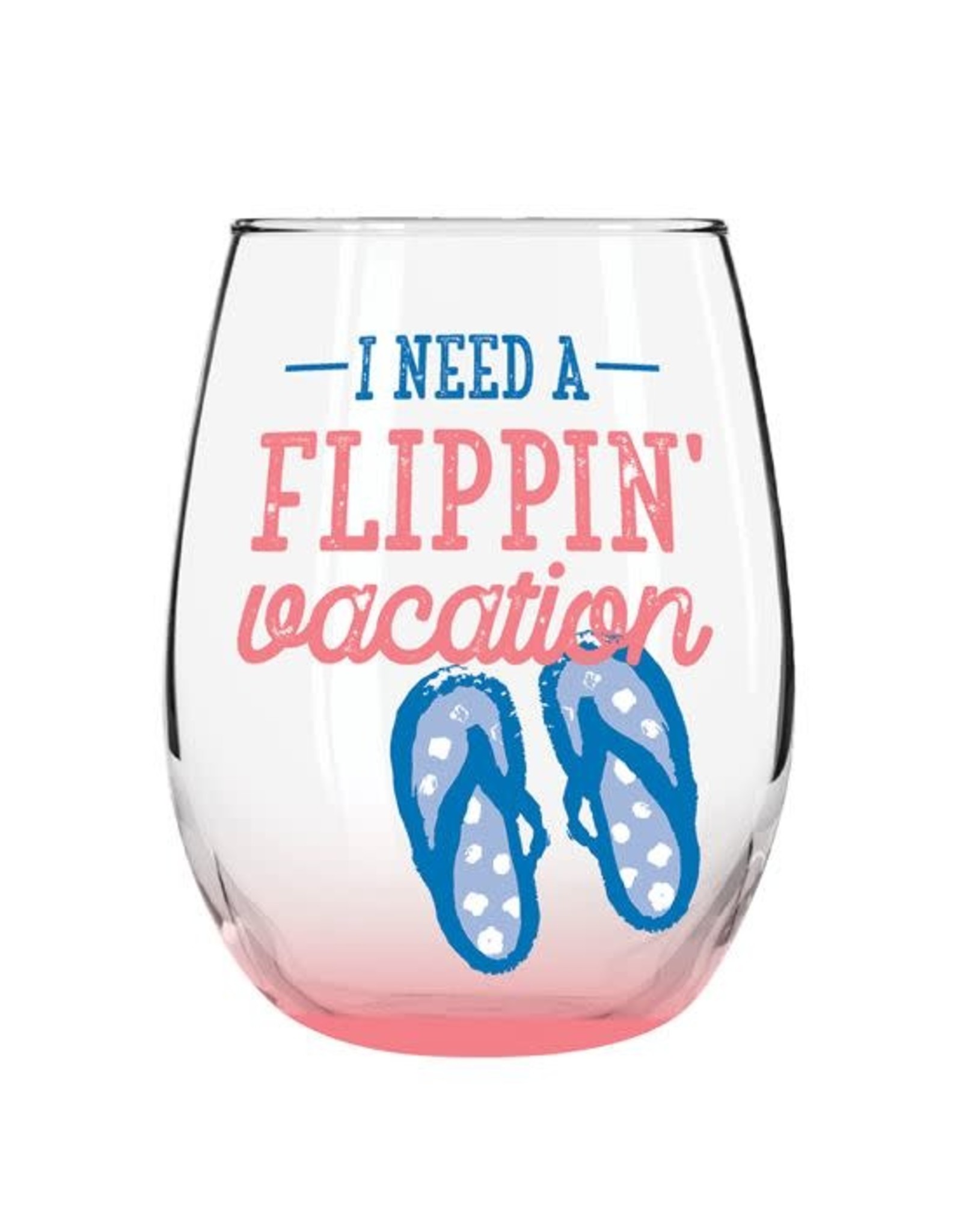 Stemless Wine I need a FLIPPIN' Vacay