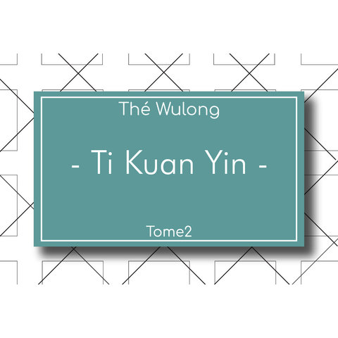 THÉ TOME2 - WULONG - Ti Kuan Yin