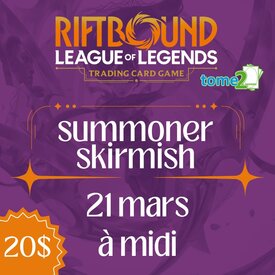 tome2 RIFTBOUND - SUMMONER SKIRMISH - 21 mars - à midi