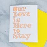 Our Love is Here to Stay Card