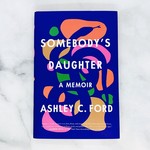 Somebody's Daughter, a Memoir by local author Ashley C. Ford