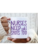 Nurses Need Shots Mug 11oz