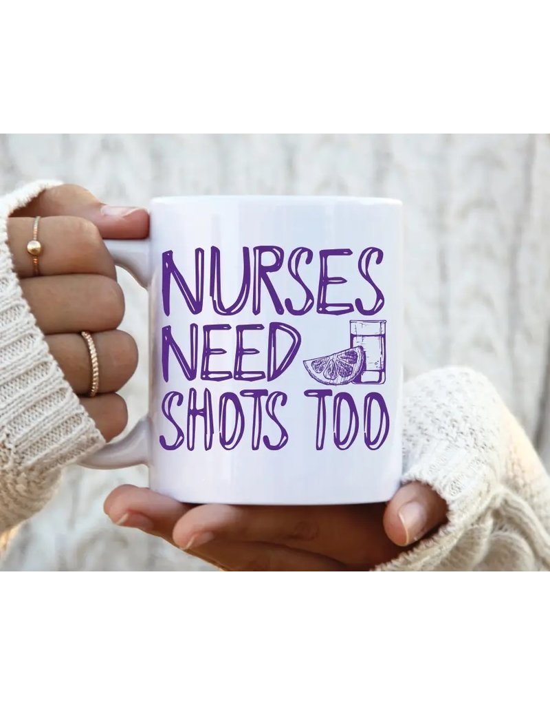 Nurses Need Shots Mug 11oz